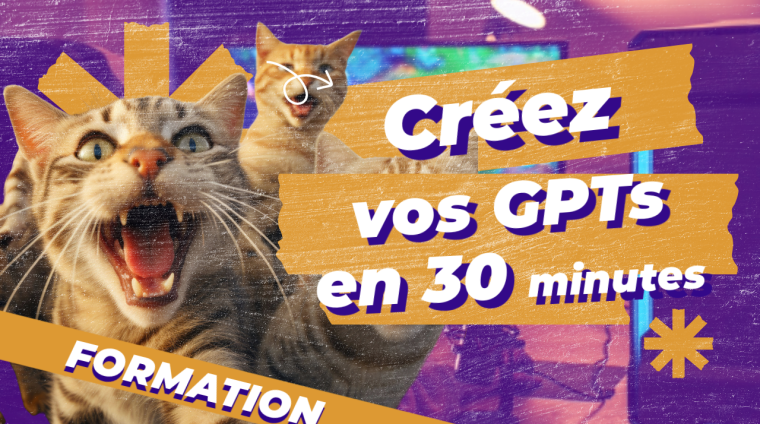 Créer vos GPTs la formation en 30 minutes
